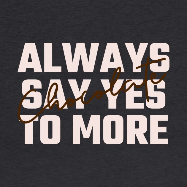 GeekWear - Always say yes to more chocolate by Ryel Tees